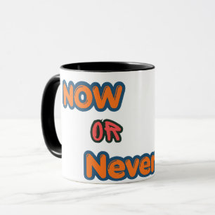 Now Or Never Motivational Typography Mug