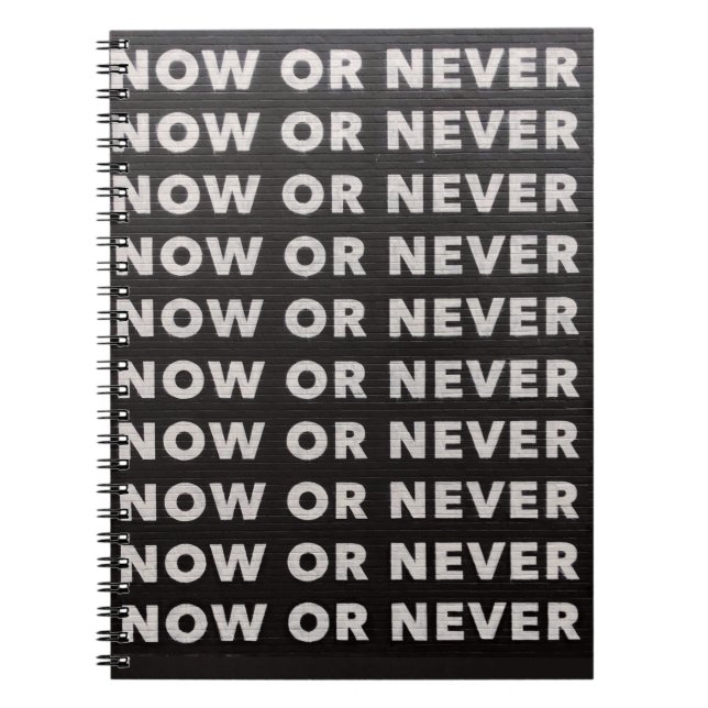 NOW OR NEVER QUOTE BLACK AND WHITE NOTEBOOK (Front)