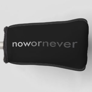 Now or Never Vanishing Quote for Procrastinators Golf Head Cover