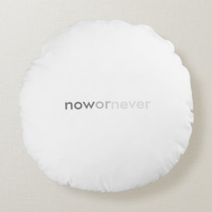 Now or Never Vanishing Quote for Procrastinators Round Cushion