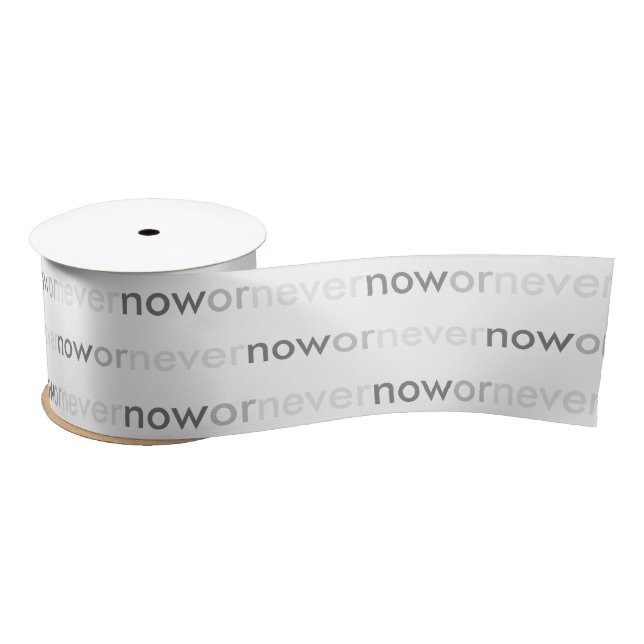 Now or Never Vanishing Quote for Procrastinators Satin Ribbon (Spool)