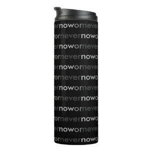 Now or Never Vanishing Quote for Procrastinators Thermal Tumbler