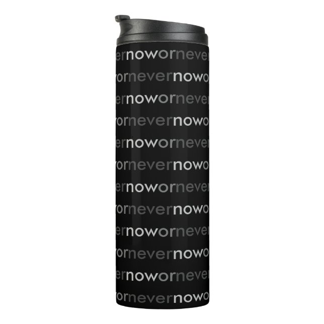 Now or Never Vanishing Quote for Procrastinators Thermal Tumbler (Rotated Right)
