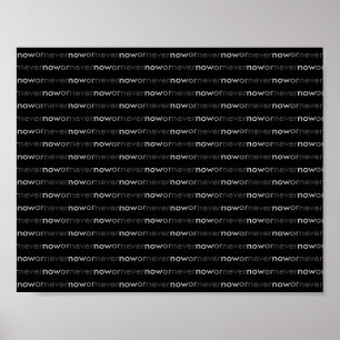 Now or Never Vanishing Quote Minimalist Black Poster