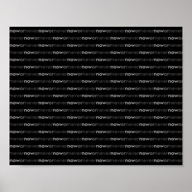 Now or Never Vanishing Quote Minimalist Black Poster (Front)