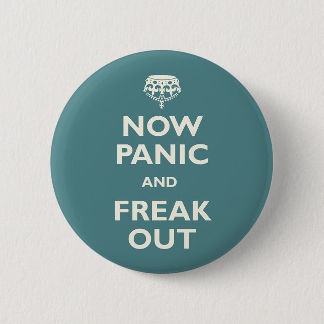 Now Panic And Freak Out 6 Cm Round Badge (Front)