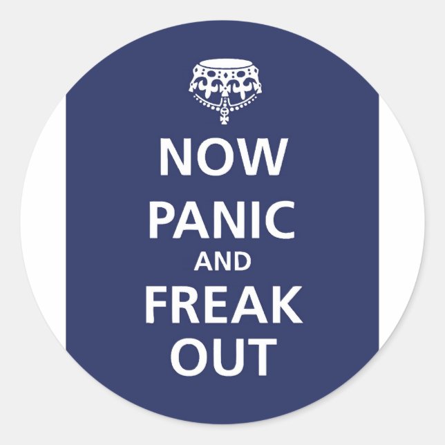 Now panic and freak out classic round sticker (Front)