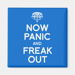 NOW PANIC AND FREAK OUT MAGNET