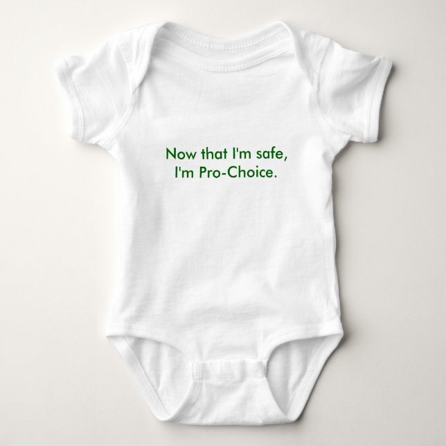 Now that I'm safe, I'm Pro-Choice. Baby Bodysuit (Front)