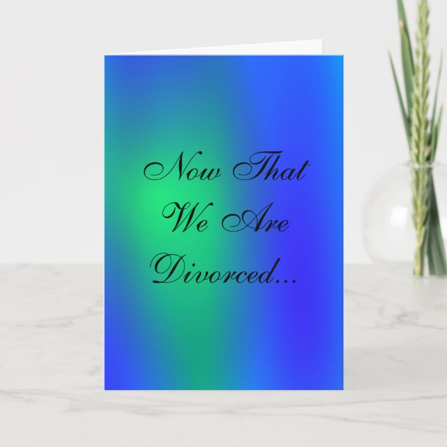 Now That We Are Divorced Card (Front)