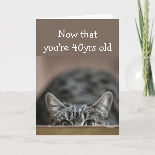 Now that You're 40 yrs old Birthdays Sneak up Cat Card (Front)