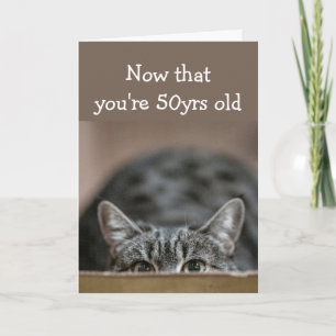 Now that You're 50 yrs old Birthdays Sneak up Cat Card