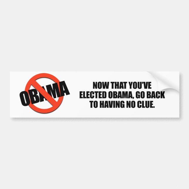 Now that you've elected Obama, go back to having n Bumper Sticker (Front)