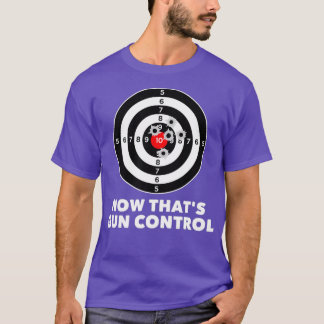 Now Thats Gun Control Gun Owner T-Shirt