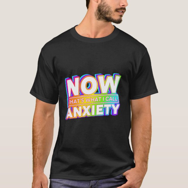 Now That'S What I Call Anxiety T-Shirt (Front)