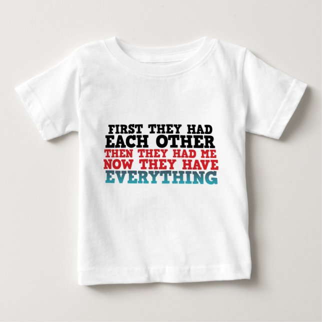 Now They Have Everything Baby T-Shirt (Front)