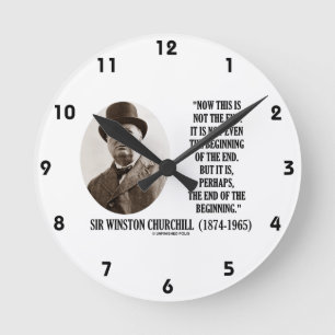 Now This Not The End Beginning (Winston Churchill) Round Clock