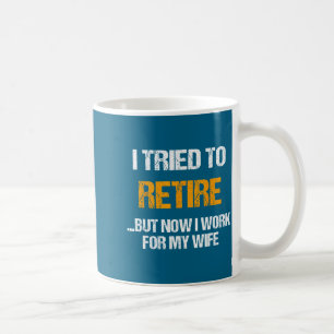 Now Tried Retired But Work Wife Coffee Mug