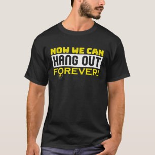 Now We Can Hang Out Forever Couple Wedding Bachelo T-Shirt