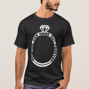 Now We Can Hang Out Forever Couple Wedding Bachelo T-Shirt