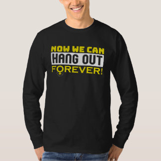 Now We Can Hang Out Forever Couple Wedding Bachelo T-Shirt