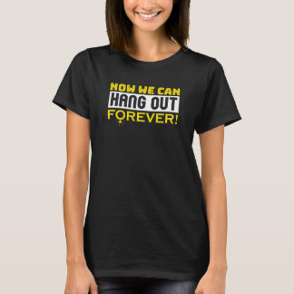 Now We Can Hang Out Forever Couple Wedding Bachelo T-Shirt