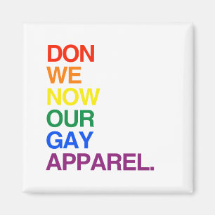 NOW WE DON OUR GAY APPAREL -.png Magnet
