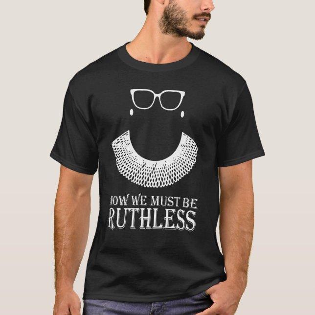 Now We Must Be Ruthless T-Shirt (Front)