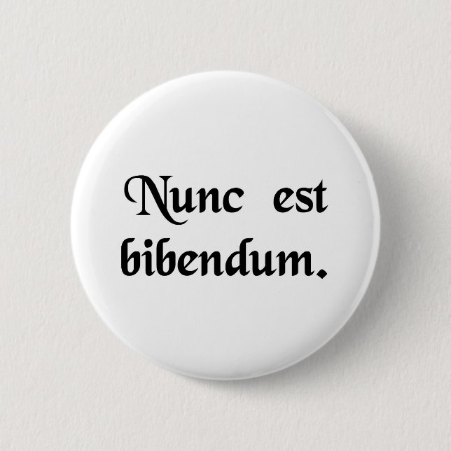 Now we must drink. 6 cm round badge (Front)