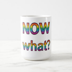Now what? coffee mug