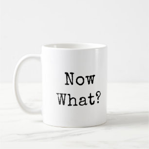 Now What? in simple modern font Coffee Mug