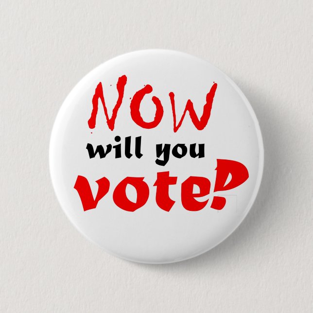 NOW will you vote? 6 Cm Round Badge (Front)