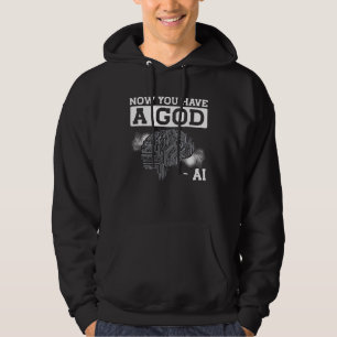 Now You Have A God Ai Backprint Artificial Intelli Hoodie