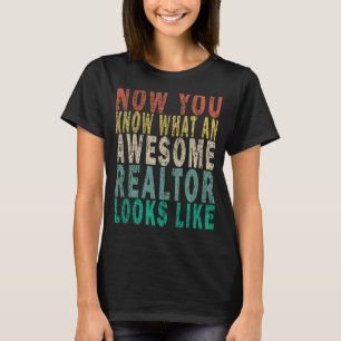 Now You Know What an Awesome Realtor Looks Like R T-Shirt