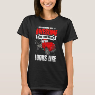 Now You Know What An Awesome   Towing Tow Truck Dr T-Shirt