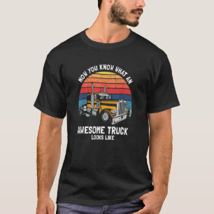 Now You Know What an Awesome Truck Looks Like T-Shirt