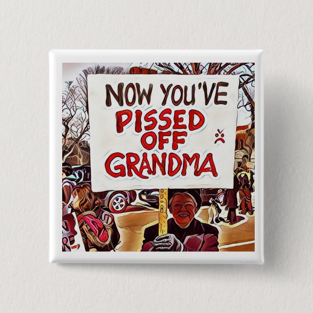Now you've pissed off grandma 15 cm square badge (Front)