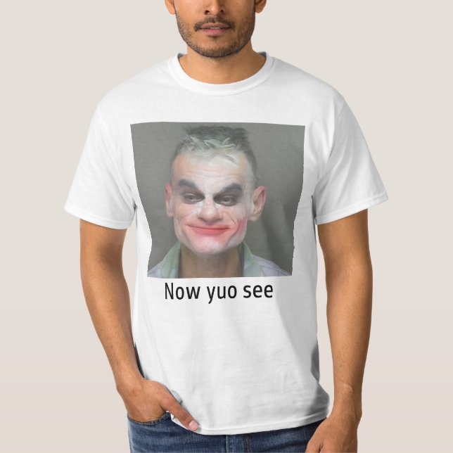 "  now yuo see " T-Shirt (Front)