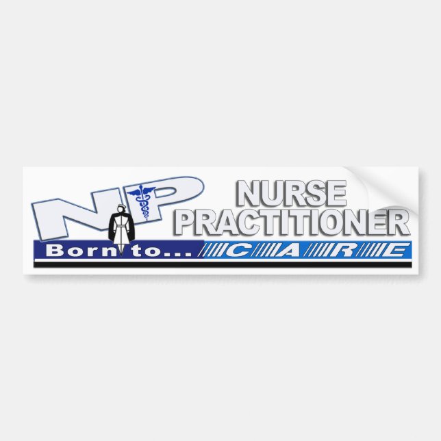 NP BORN TO CARE SLOGAN NURSE PRACTITIONER BUMPER STICKER (Front)