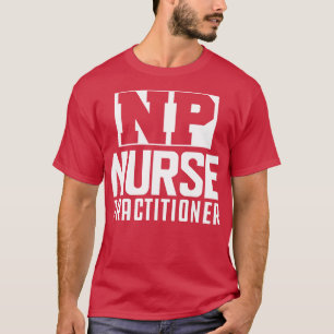 NP Nurse Practitioner w T-Shirt