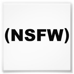 NSFW Not Safe For Work Photo Print