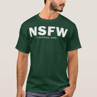 NSFW Or Anywhere  T-Shirt