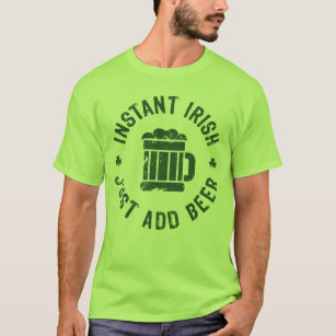 NSPBgtxt RND Instant Irish Just Add Beer T-Shirt