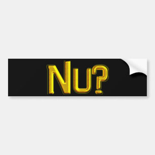 Nu? Bumper Sticker