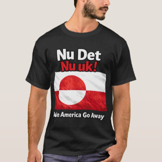 Nu Det Nu uk! Make America Go Away Greenland flag T-Shirt