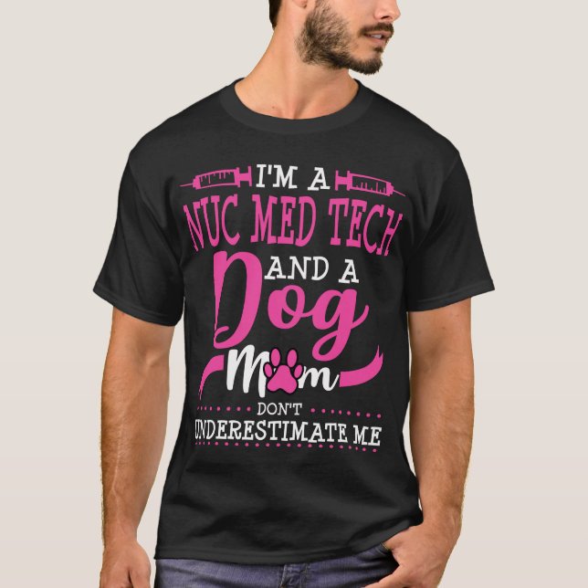 Nuc Med Tech Dog Mom Nuclear Medicine T-Shirt (Front)