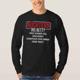 Nüchtern Ins Bett Was Kommt Als Next Slogan Fun T-Shirt