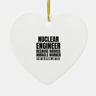 Nuclear engineer because badass miracle worker is ceramic tree decoration