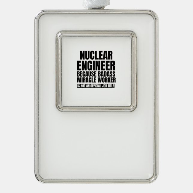Nuclear engineer because badass miracle worker is silver plated framed ornament (Front)