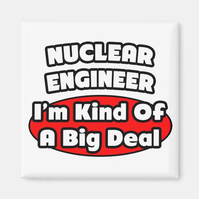 Nuclear Engineer ... Big Deal Magnet (Front)